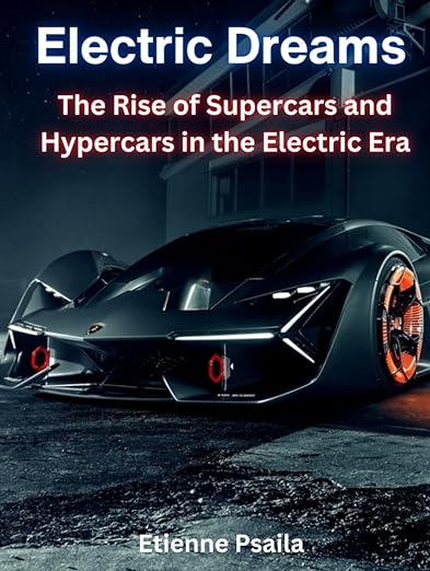 Electric Dreams The Rise of Supercars and Hyperarcs in the Electric Era